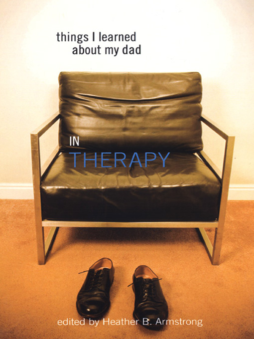 Title details for Things I Learned About My Dad (In Therapy) by Heather B Armstrong - Available